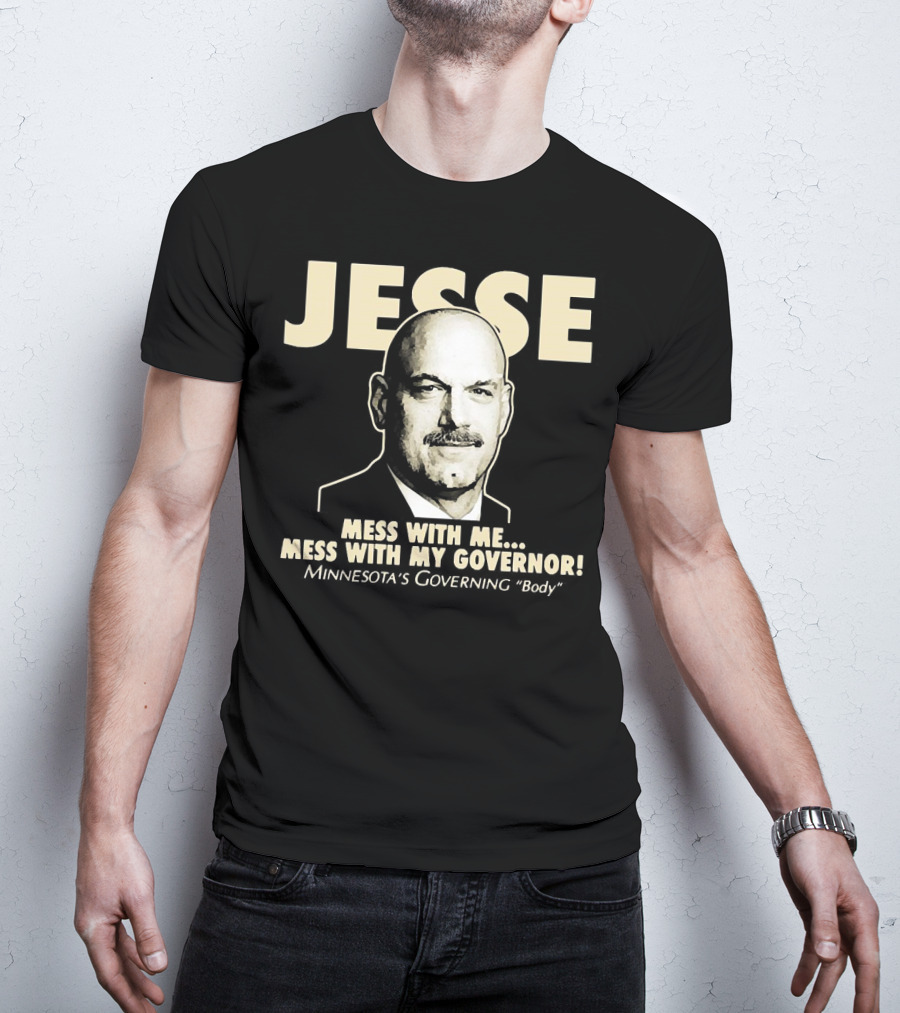 Jesse Mess With Me Mess With My Governor Minnesota's Governing Body T-Shirt