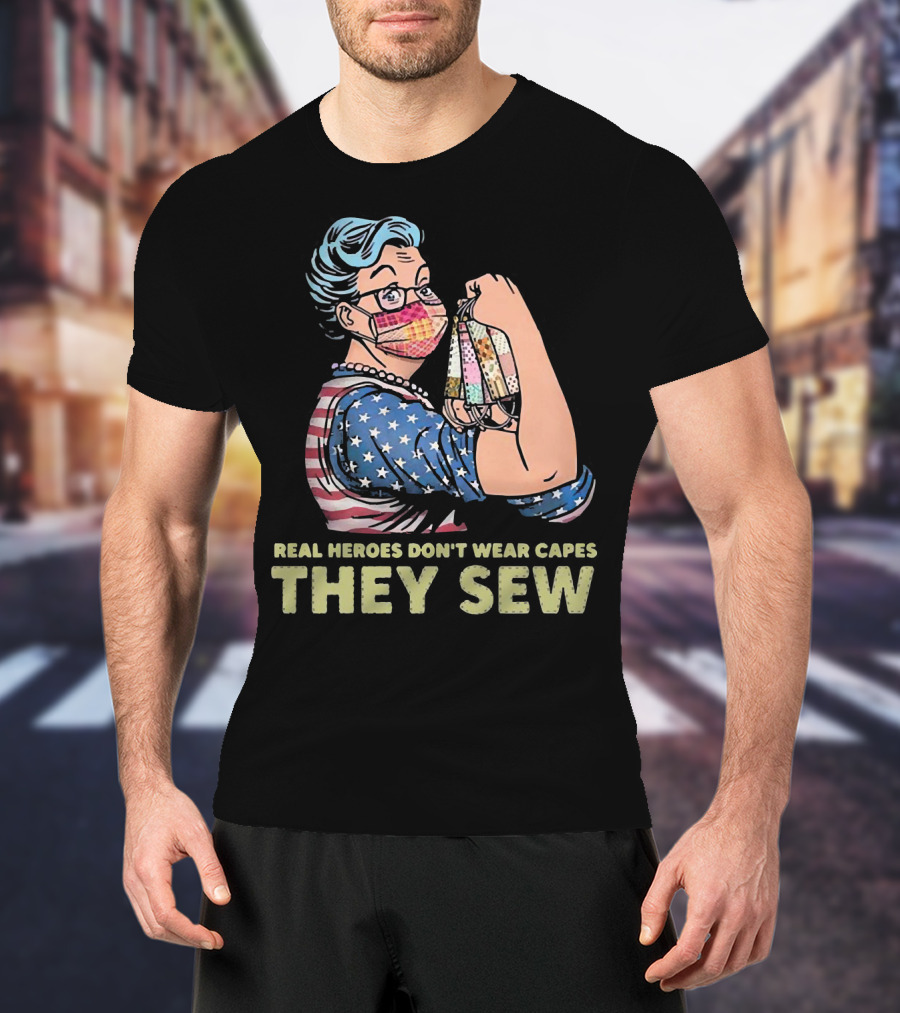 Real Heroes Don't Wear Capes They Sew Patriotic Strong Woman Sewing Face Masks T-Shirt