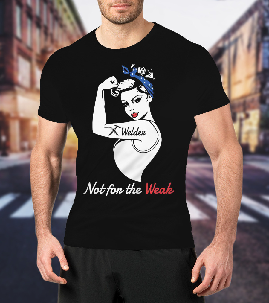 Strong Woman Welder Tattoo Not For The Weak T-Shirt