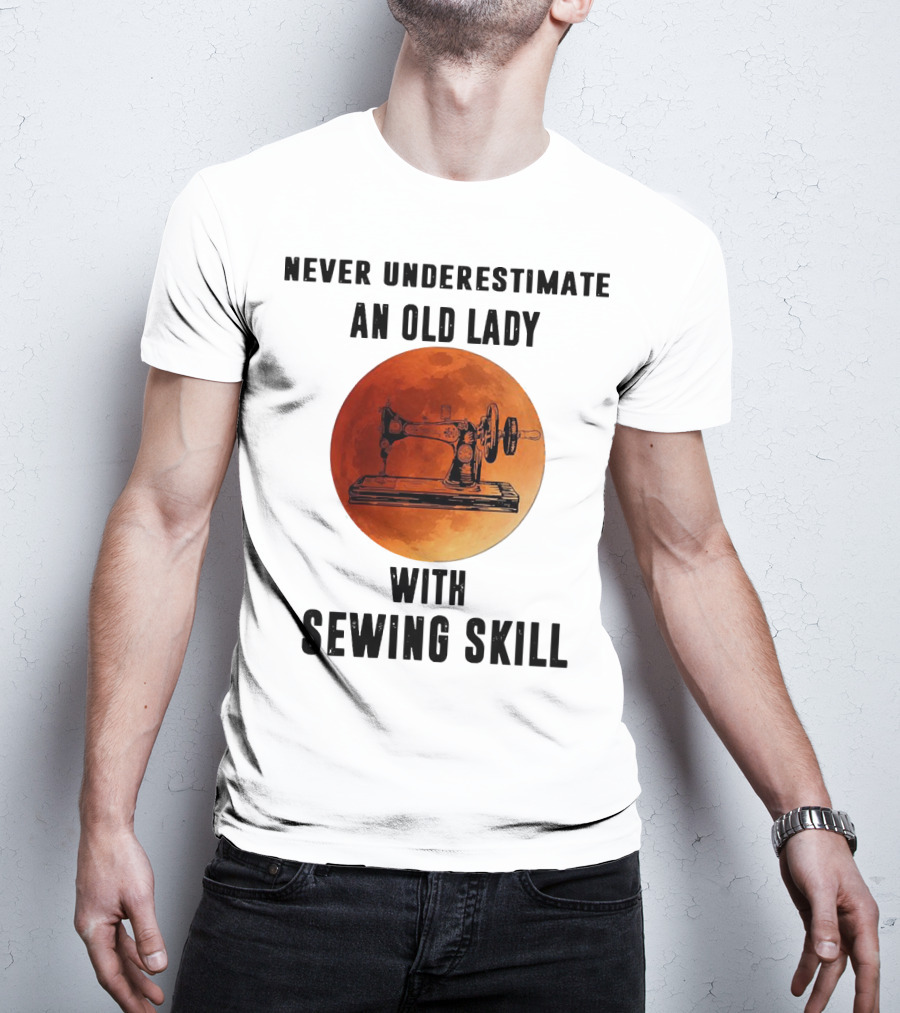 Never Underestimate An Old Lady With Sewing Skill Vintage Sewing Machine Moon Background T-Shirt