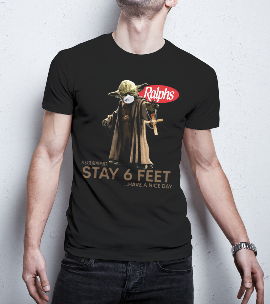 Master Yoda Ralphs Please Remember Stay 6 Feet Have A Nice Day T-Shirt