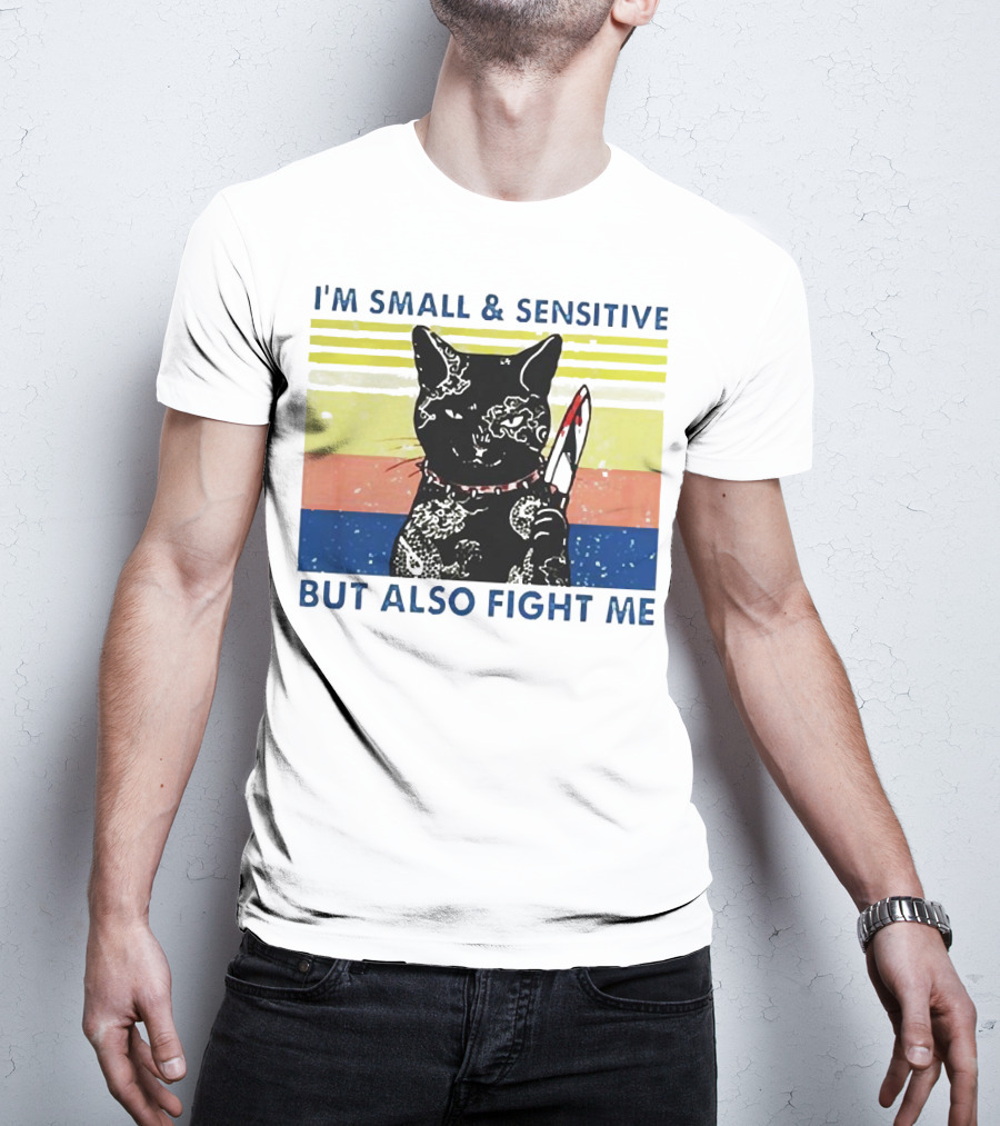 Black Cat I'm Small And Sensitive But Also Fight Me T-Shirt