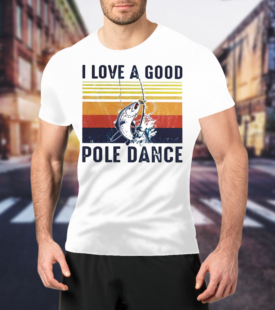I Love A Good Pole Dance Fishing Retro Stripes T-Shirt