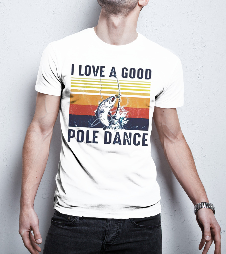 I Love A Good Pole Dance Fishing Retro Stripes T-Shirt