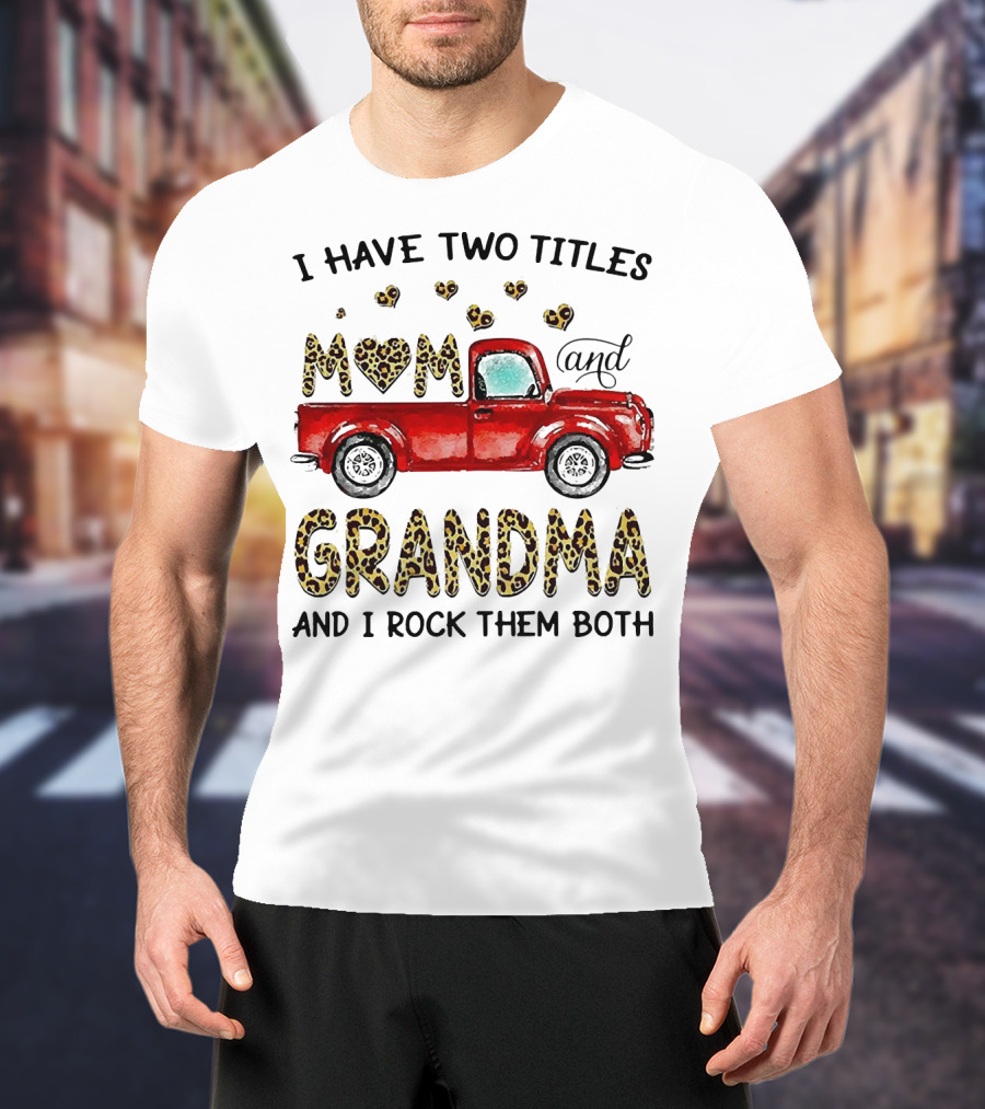 I Have Two Titles Mom And Grandma And I Rock Them Both Red Truck Leopard Hearts T-Shirt