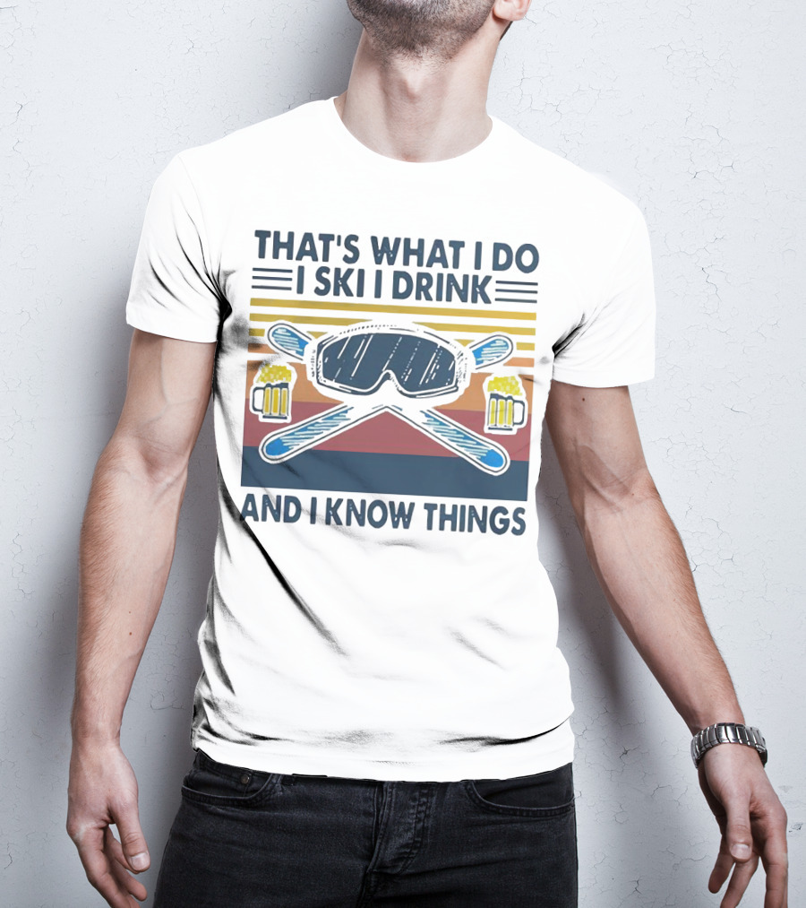 That's What I Do I Ski I Drink And I Know Things Vintage Style Ski Goggles And Beer Mugs T-Shirt