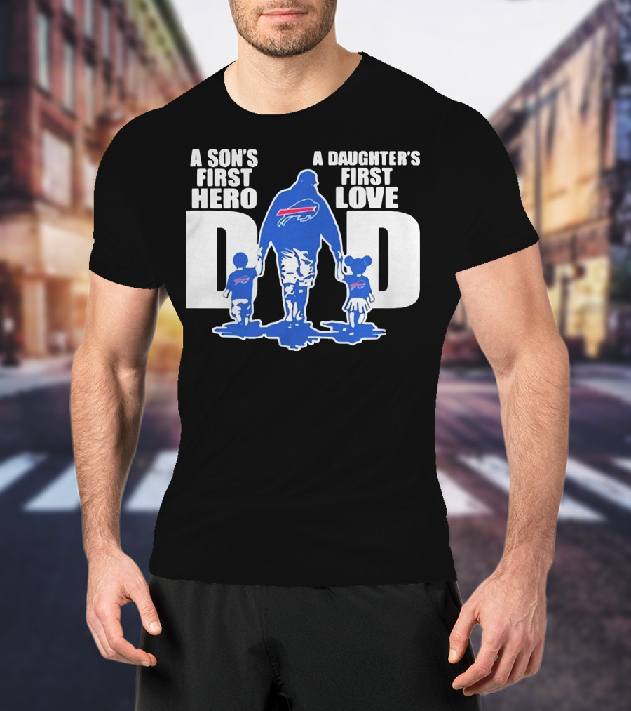 Buffalo Bills Dad A Son's First Hero A Daughter's First Love T-Shirt
