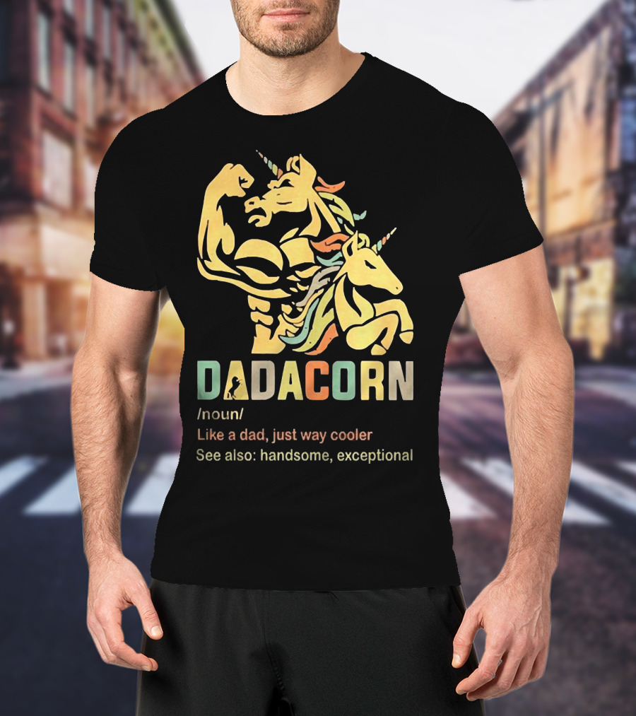 Dadacorn Like A Dad Just Way Cooler Handsome Exceptional Unicorn T-Shirt