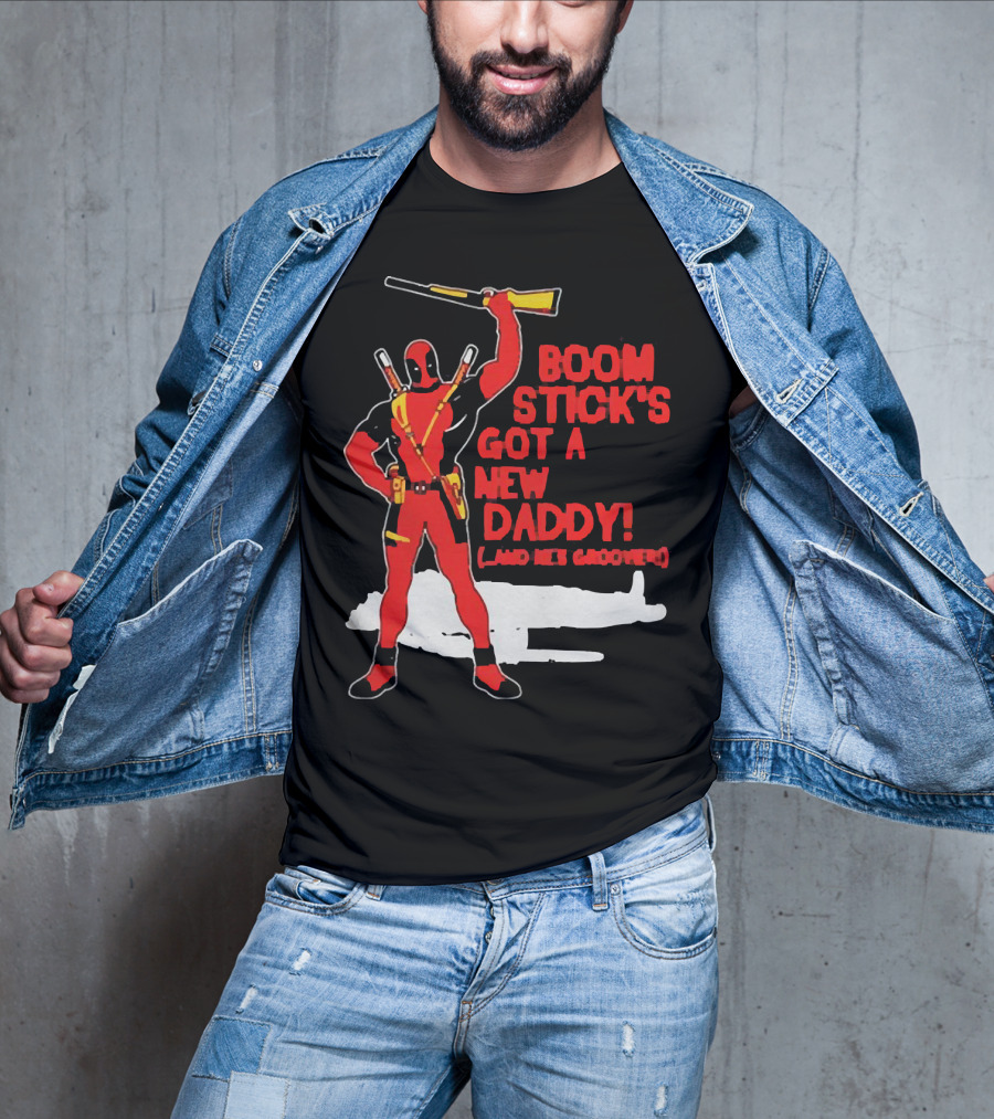 Deadpool Boom Stick's Got A New Daddy And He's Groovy T-Shirt