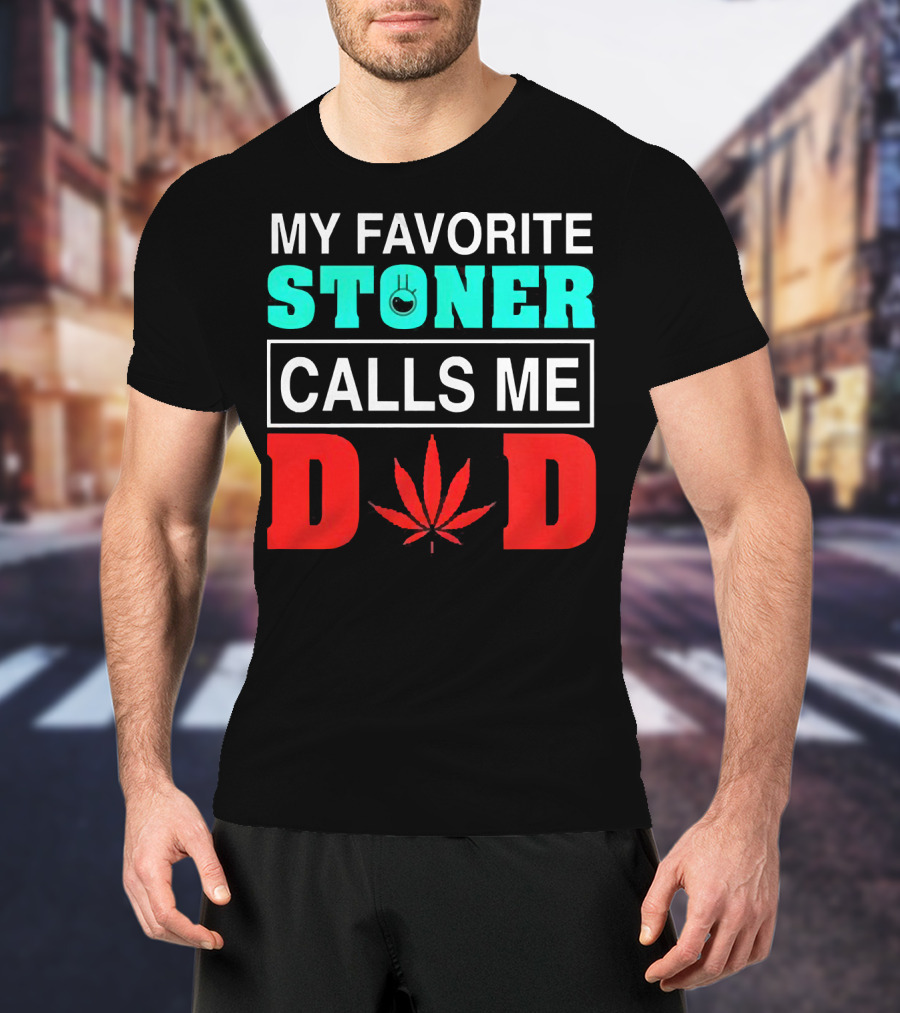 My Favorite Stoner Calls ME Dad Leaf T-Shirt