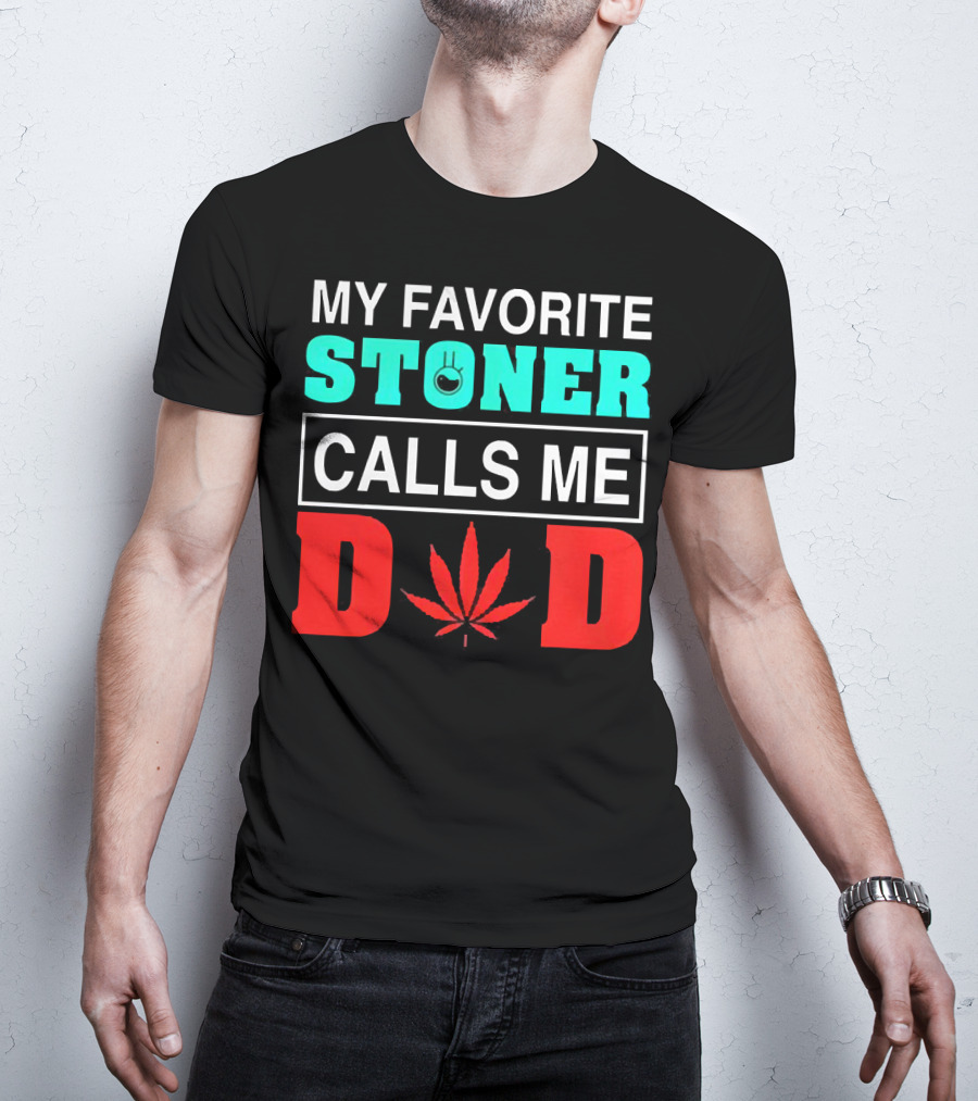 My Favorite Stoner Calls ME Dad Leaf T-Shirt