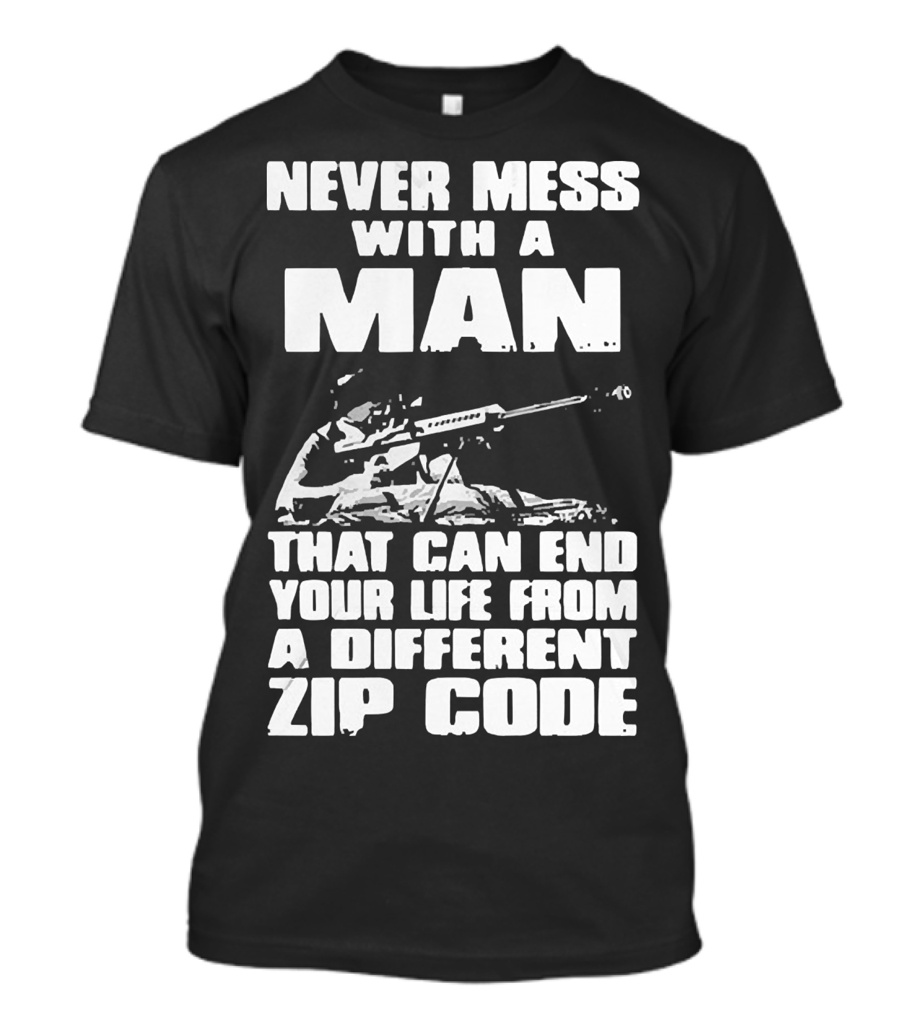 Never Mess With A Man Sniper Illustration That Can End Your Life From A Different Zip Code T-Shirt