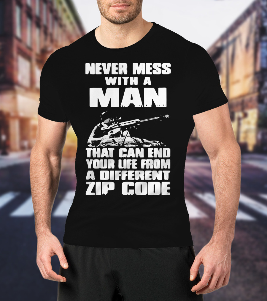 Never Mess With A Man Sniper Illustration That Can End Your Life From A Different Zip Code T-Shirt