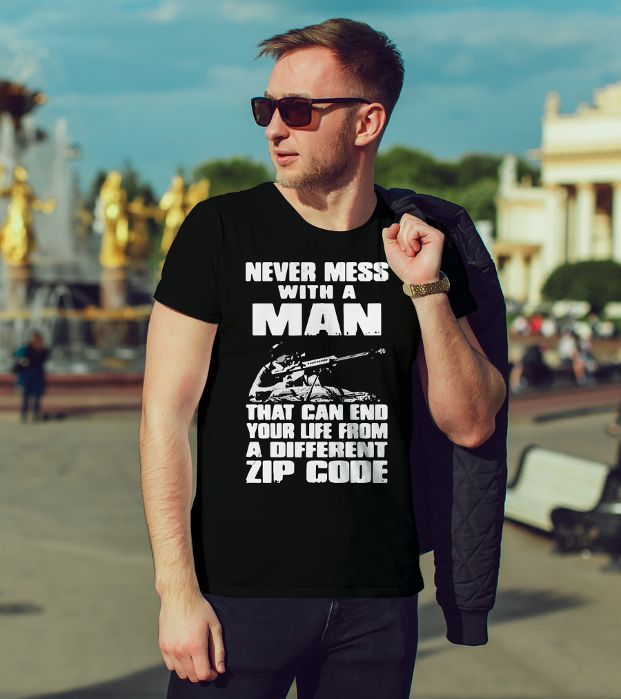 Never Mess With A Man Sniper Illustration That Can End Your Life From A Different Zip Code T-Shirt