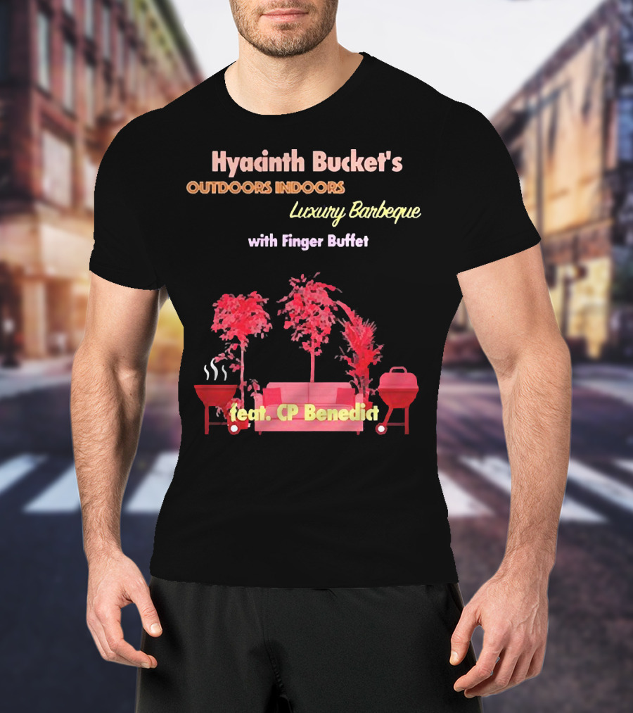 Hyacinth Bucket's Outdoors Indoors Luxury Barbeque With Finger Buffet Feat. CP Benedict T-Shirt