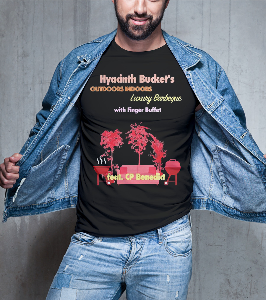 Hyacinth Bucket's Outdoors Indoors Luxury Barbeque With Finger Buffet Feat. CP Benedict T-Shirt