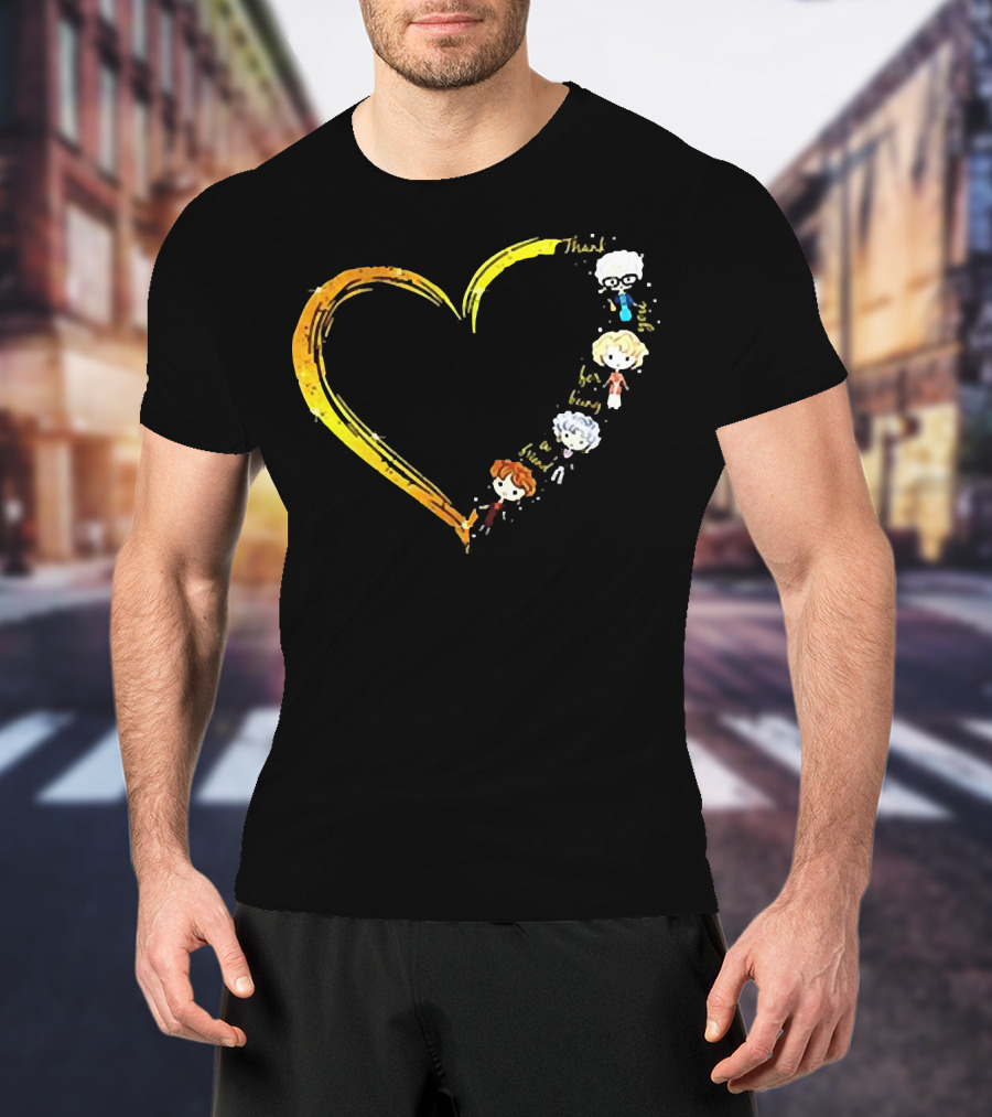 Thank You For Being A Friend Heart The Golden Girls Characters T-Shirt