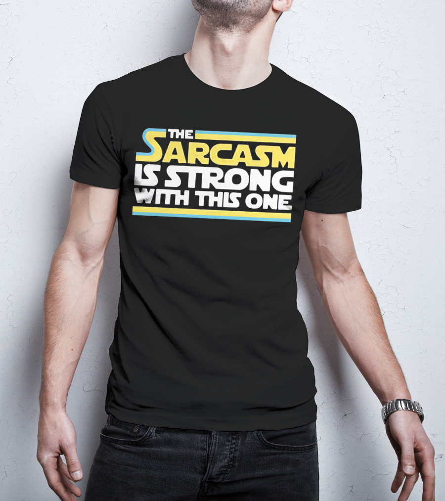 The Sarcasm Is Strong With This One Star Wars T-Shirt
