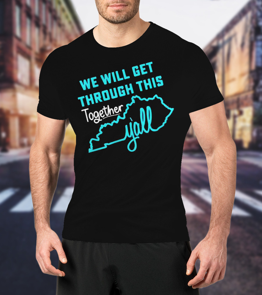 We Will Get Through This Together Y'all Kentucky State Outline T-Shirt