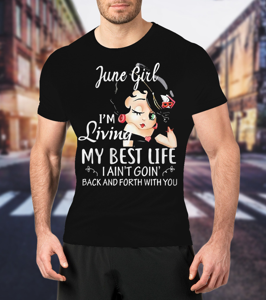 June Girl I'm Living My Best Life I Ain't Goin' Back And Forth With You Retro Cartoon T-Shirt