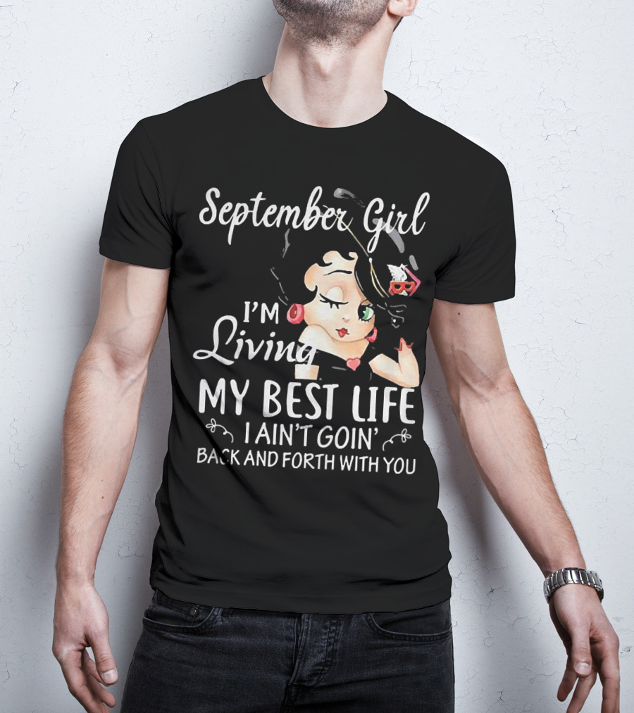September Girl I'm Living My Best Life I Ain't Goin' Back And Forth With You T-Shirt