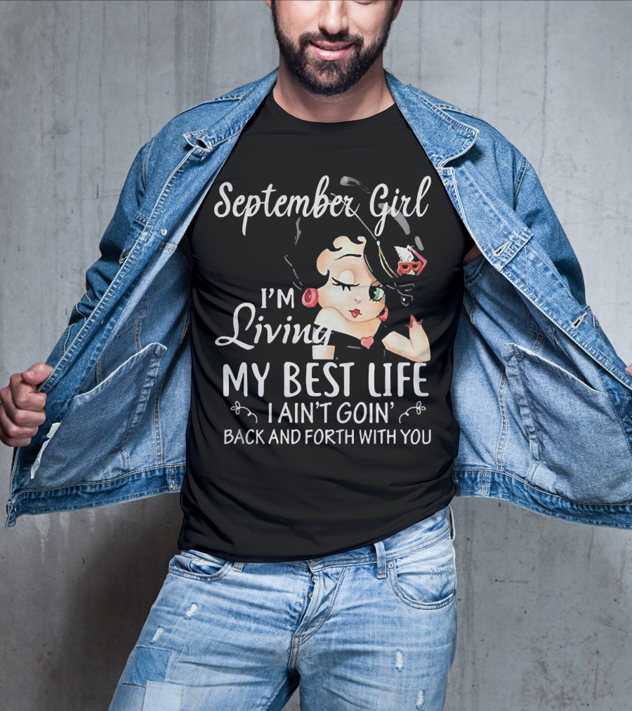 September Girl I'm Living My Best Life I Ain't Goin' Back And Forth With You T-Shirt