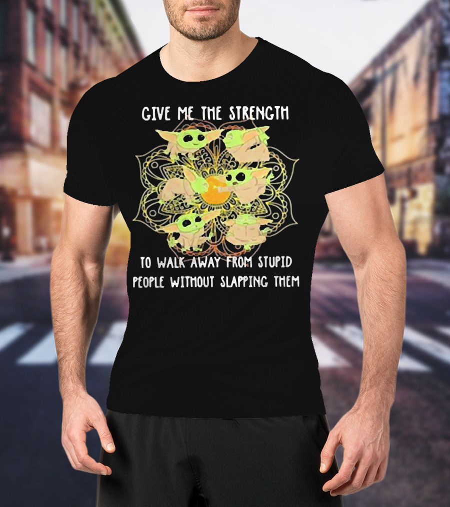 Give Me The Strength To Walk Away From Stupid People Without Slapping Them Yoga Chill Baby Yoda T-Shirt