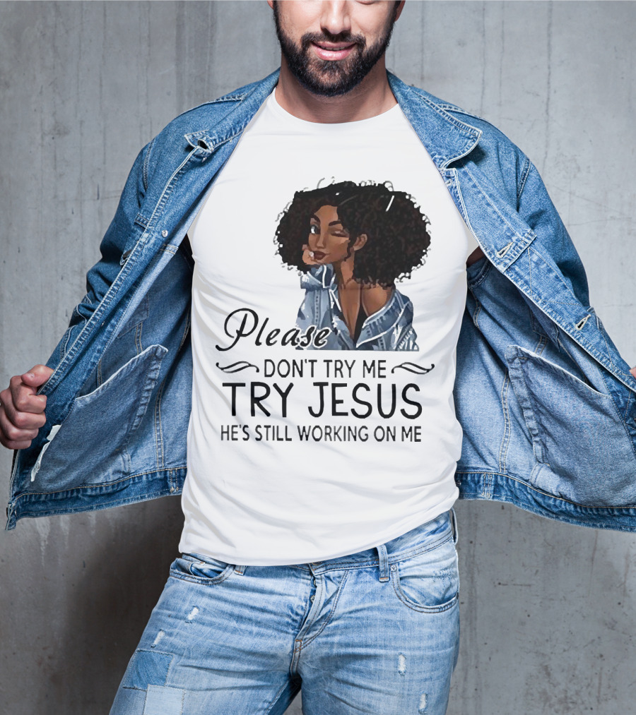 Please Don’t Try Me Try Jesus He’s Still Working On Me Black Girl Winking T-Shirt
