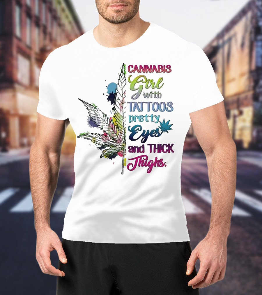 Cannabis Girl Tattoos Pretty Eyes Thick Thighs Leaf T-Shirt