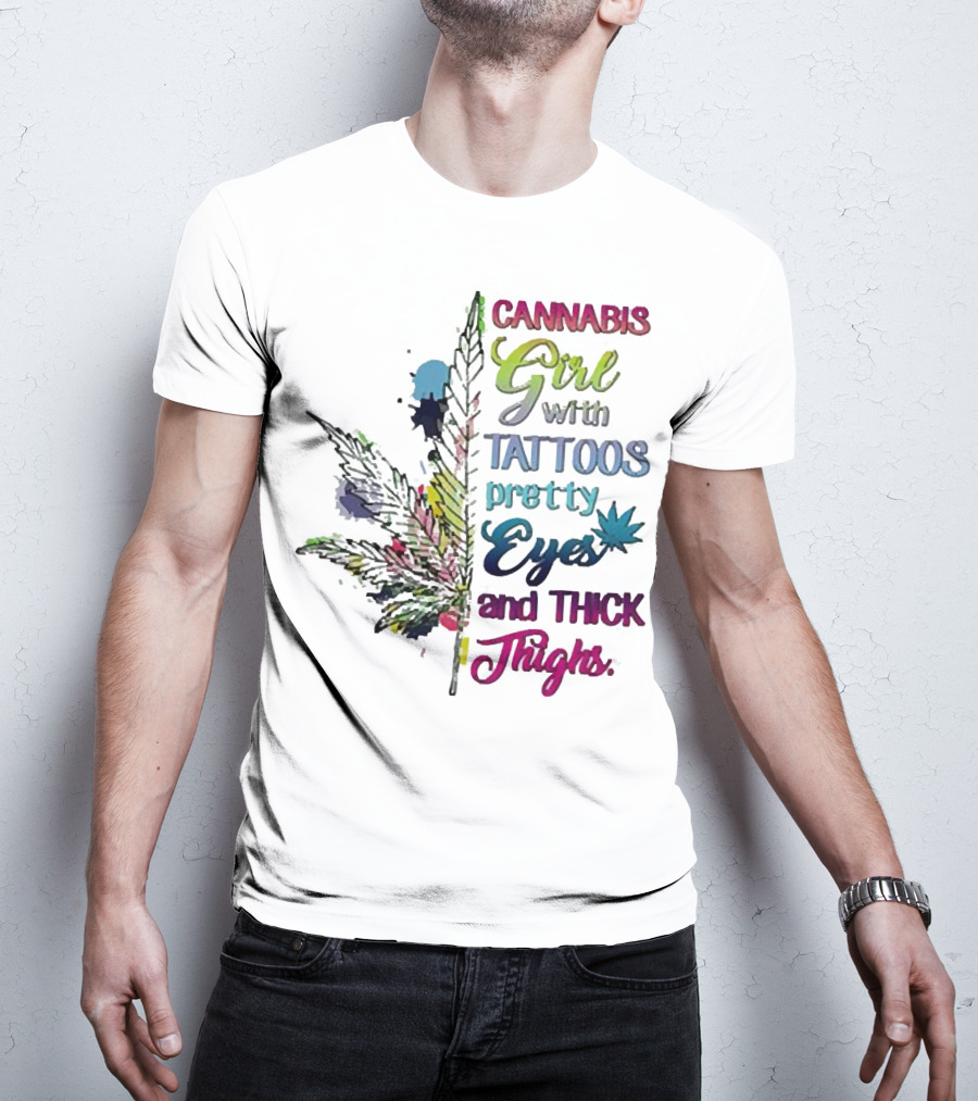 Cannabis Girl Tattoos Pretty Eyes Thick Thighs Leaf T-Shirt