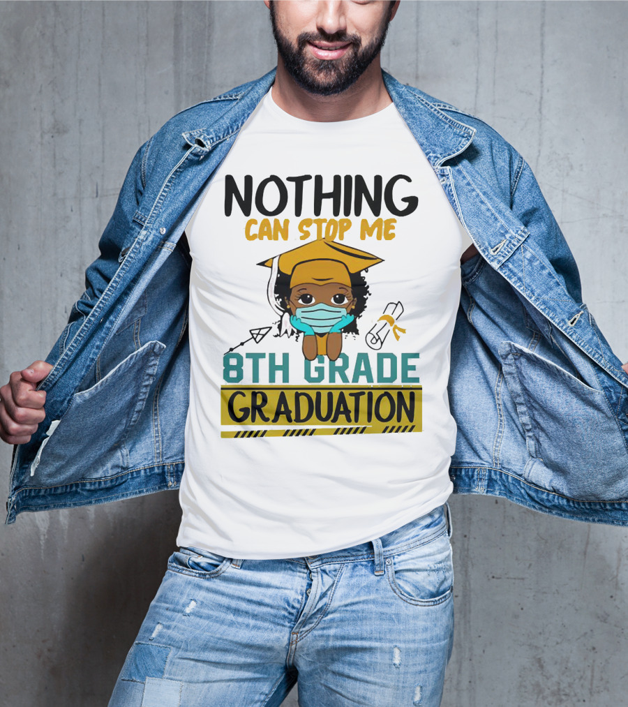 Nothing Can Stop Me 8th Grade Graduation With Mask And Cap T-Shirt