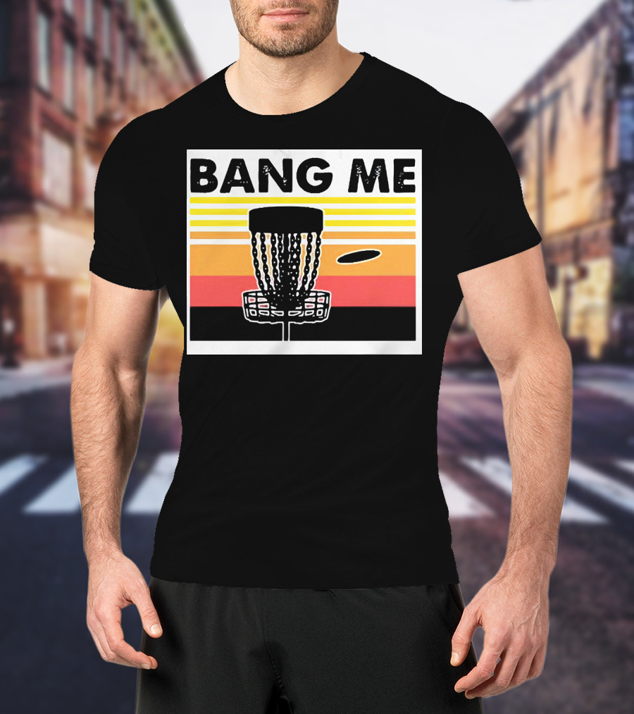 Bang Me Disc Golf Retro Basket And Disc T-Shirt