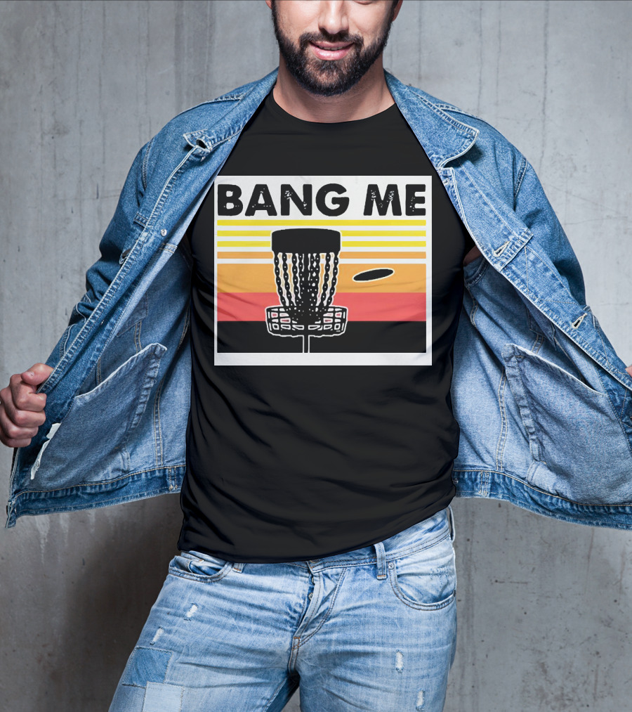 Bang Me Disc Golf Retro Basket And Disc T-Shirt