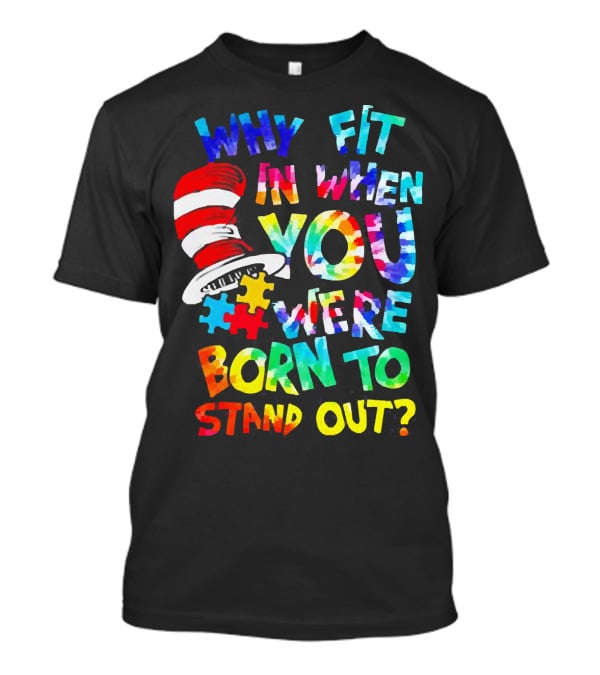 Dr Seuss Autism Why Fit In When You Were Born To Stand Out Cat In The Hat Puzzle Pieces T-Shirt