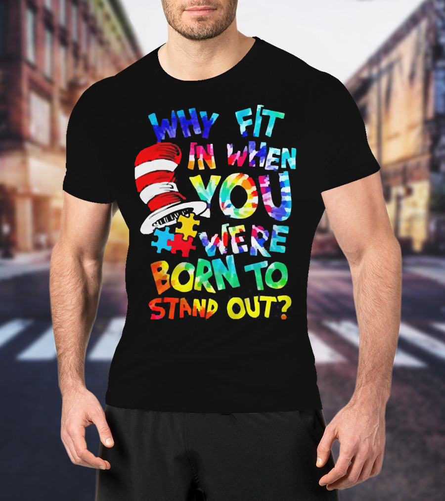 Dr Seuss Autism Why Fit In When You Were Born To Stand Out Cat In The Hat Puzzle Pieces T-Shirt