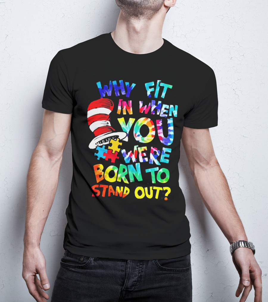 Dr Seuss Autism Why Fit In When You Were Born To Stand Out Cat In The Hat Puzzle Pieces T-Shirt