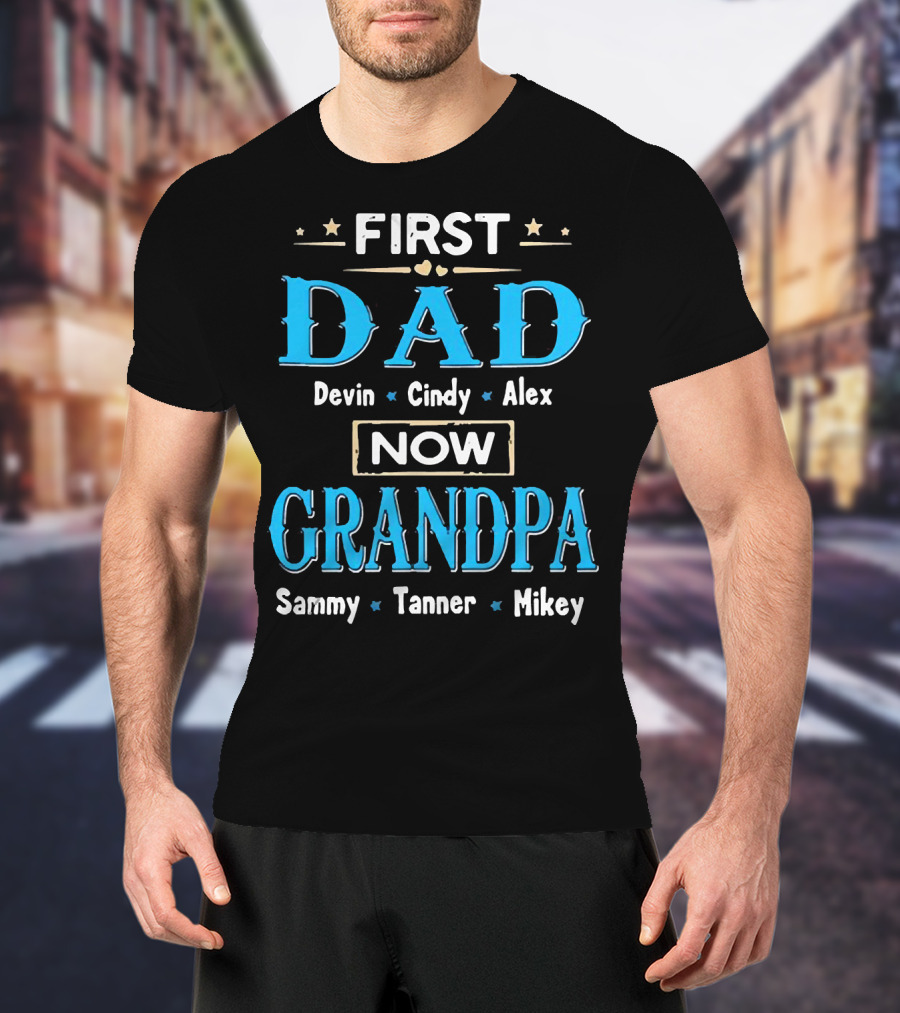 First Dad Devin Cindy Alex Now Grandpa Sammy Tanner Mikey T-Shirt