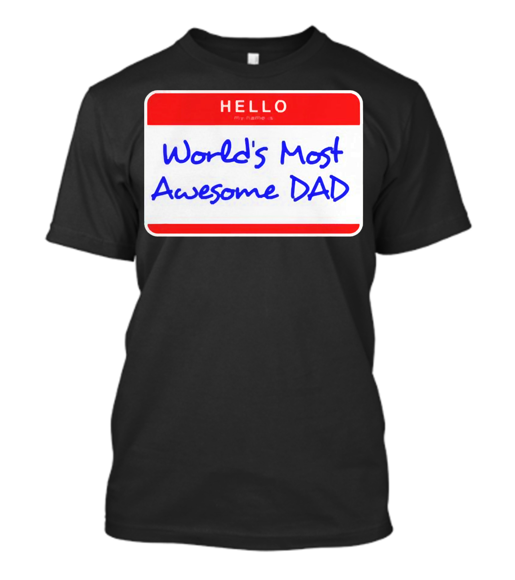 Hello My Name Is World's Most Awesome Dad T-Shirt
