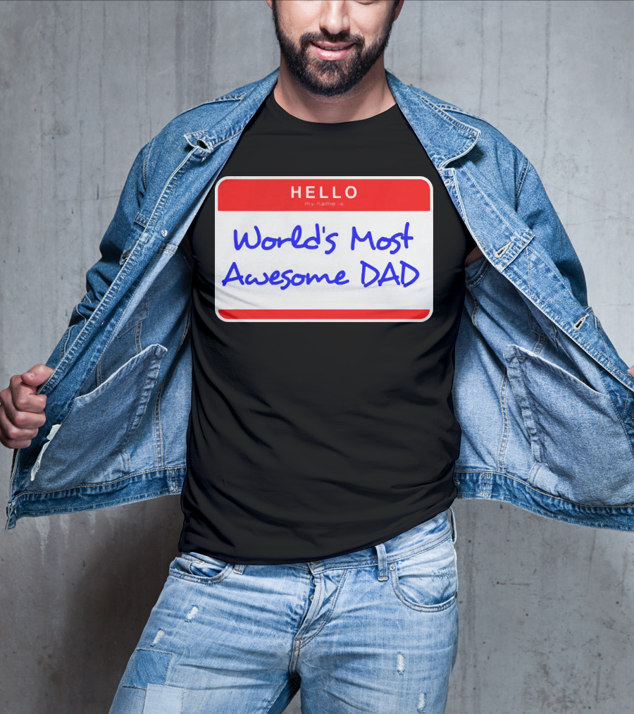 Hello My Name Is World's Most Awesome Dad T-Shirt