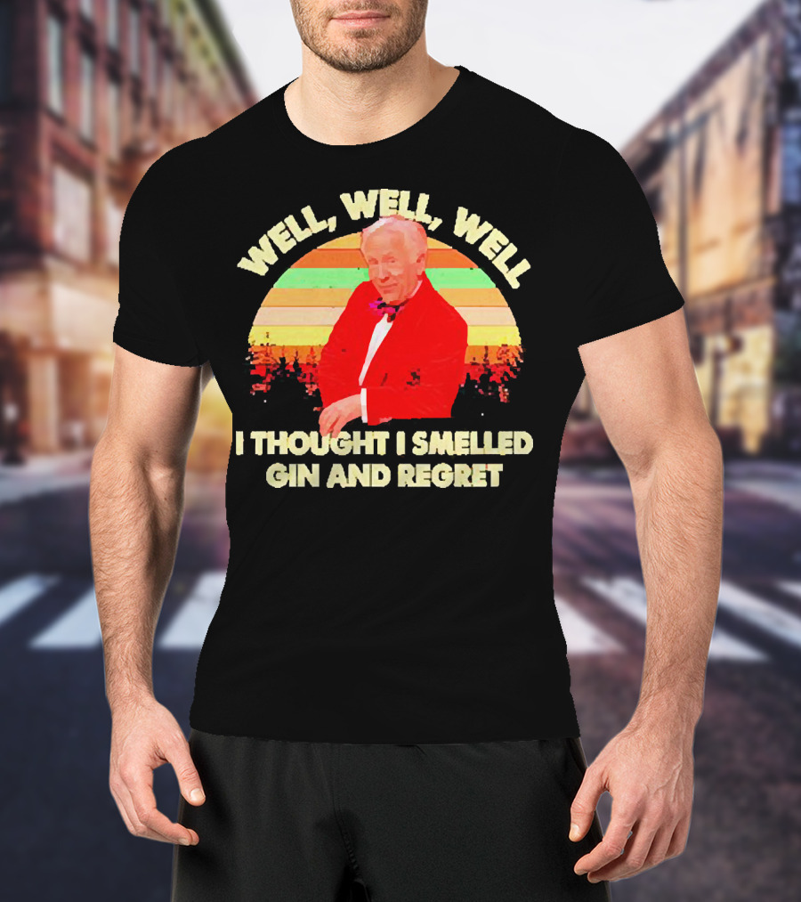 Well Well Well I Thought I Smelled Gin And Regret Leslie Jordan Sunset T-Shirt