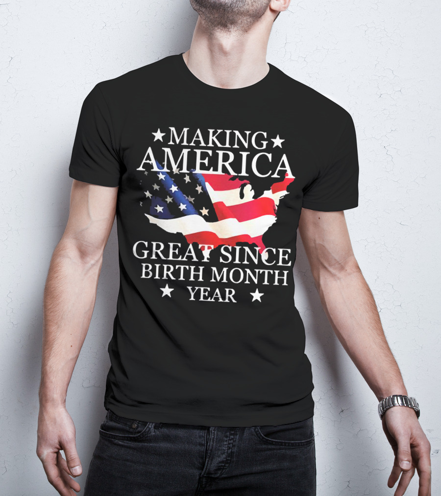 Making America Great Since Birth Month Year American Flag Map Veteran T-Shirt