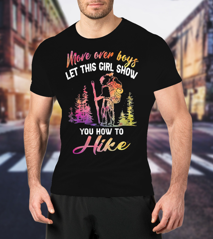 Move Over Boys Let This Girl Show You How To Hike Colorful Forest Scene T-Shirt