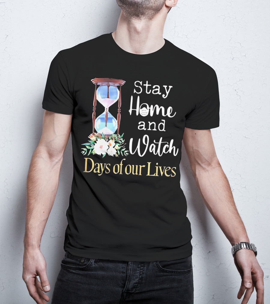Stay Home And Watch Days Of Our Lives T-Shirt