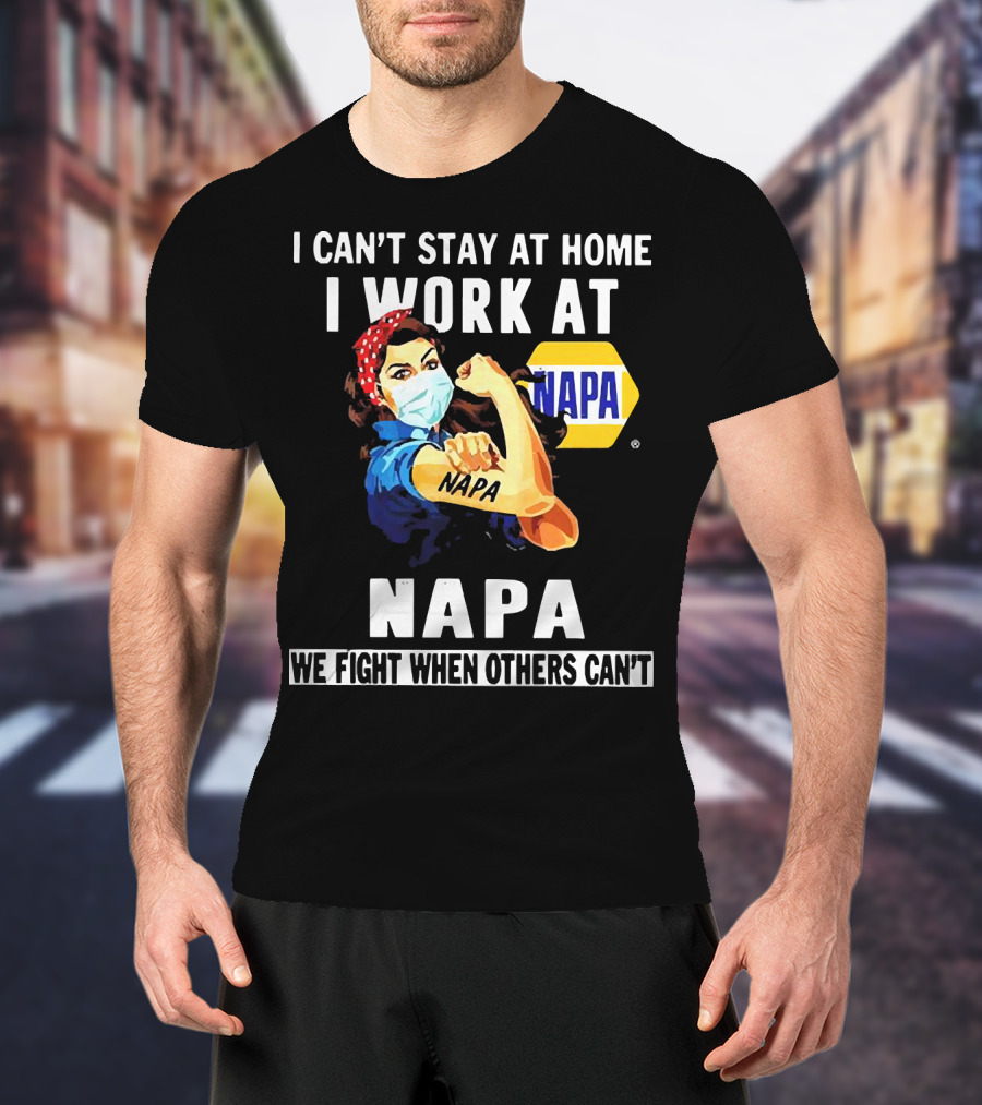 I Can't Stay At Home Strong Woman Face Mask I Work At Napa We Fight When Others Can't T-Shirt