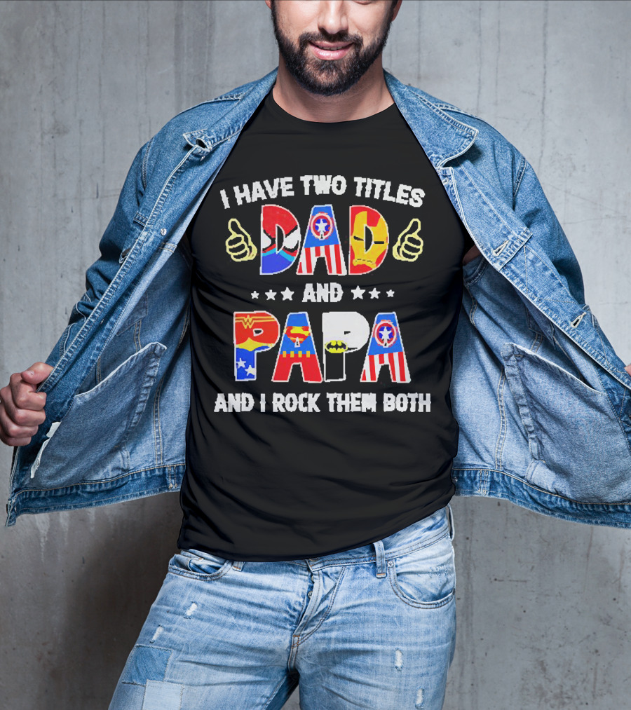 I Have Two Titles Dad And Papa Super Heroes And I Rock Them Both T-Shirt