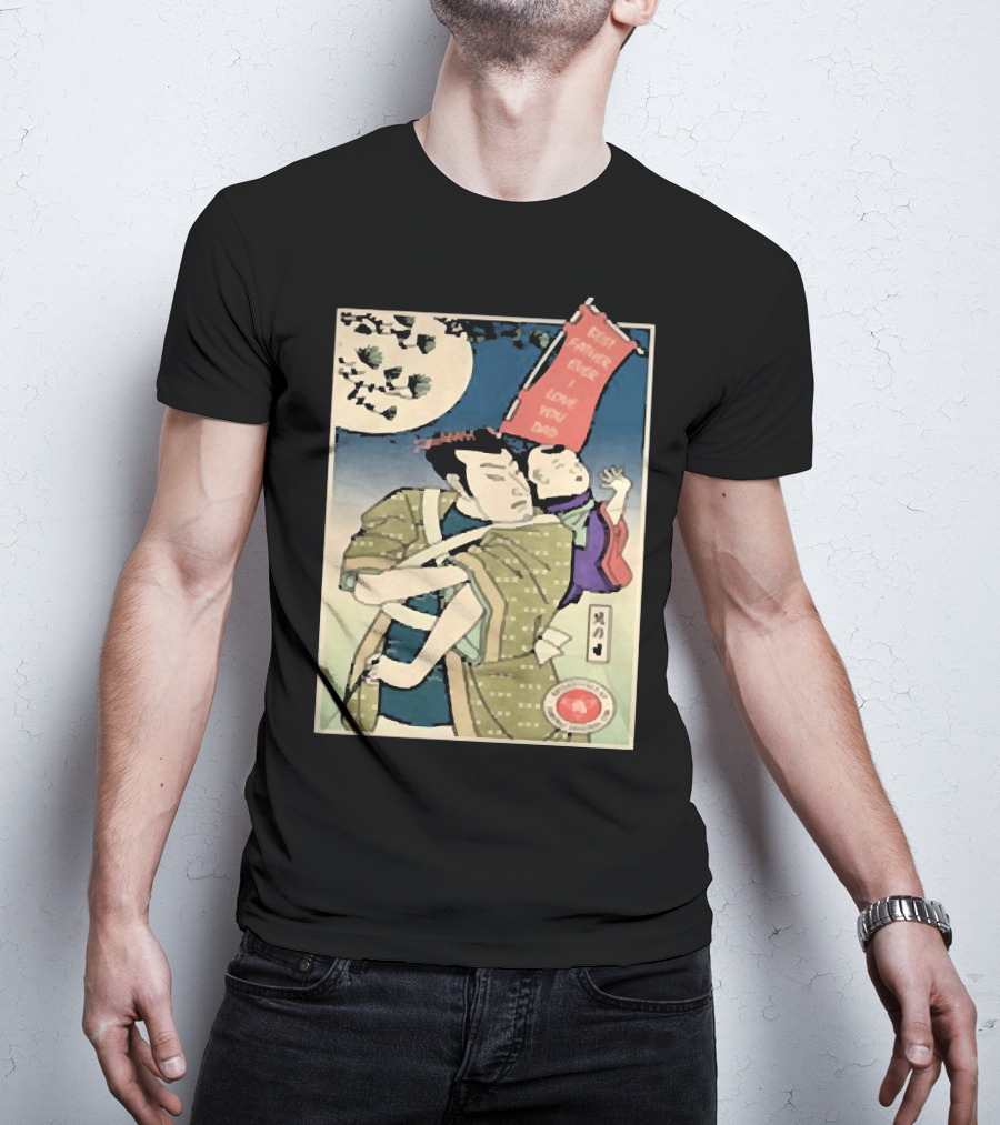 Best Father Ever Samurai I Love You Dad T-Shirt