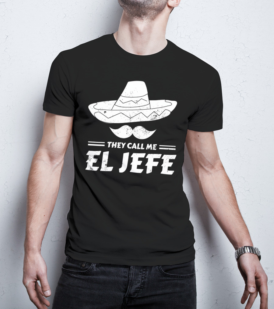 They Call Me El Jefe Funny Mexican Boss Chef Sombrero Moustache T-Shirt