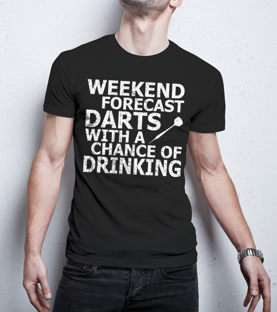Weekend Forecast Darts With A Chance Of Drinking T-Shirt