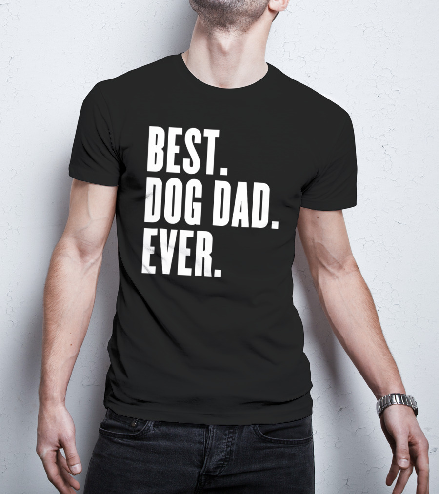 Best Dog Dad Ever Funny Best Dog Dad Ever T-Shirt