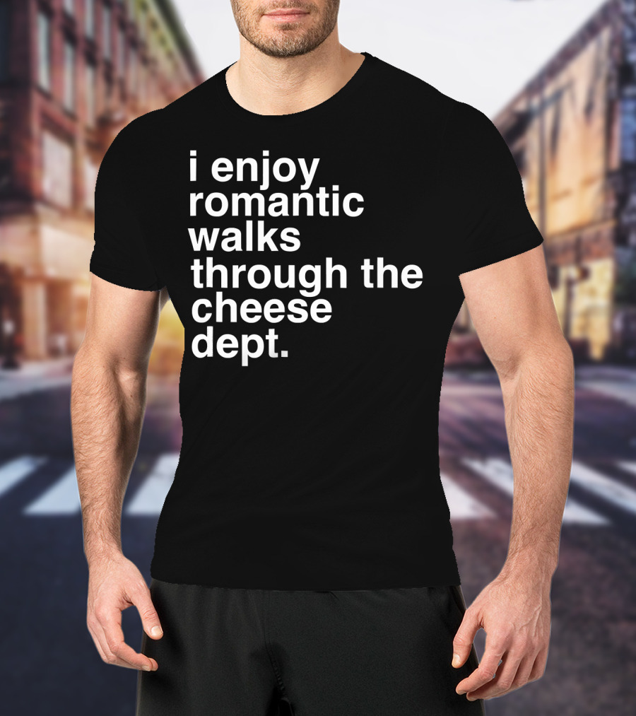 I Enjoy Romantic Walks Through The Cheese Department Gouda Feta Cheddar Charcuterie T-Shirt